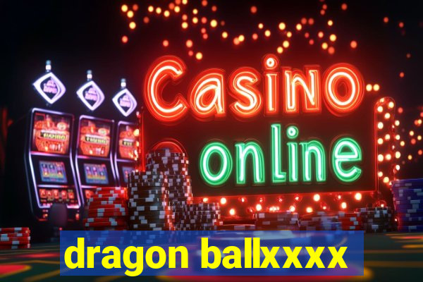 dragon ballxxxx